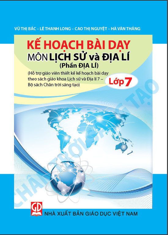 KẾ HoẠch BÀi DẠy MÔn LỊch SỬ VÀ ĐỊa LÍ LỚp 7 PhẦn ĐỊa LÍ Bộ Sách Chân Trời Sáng Tạo